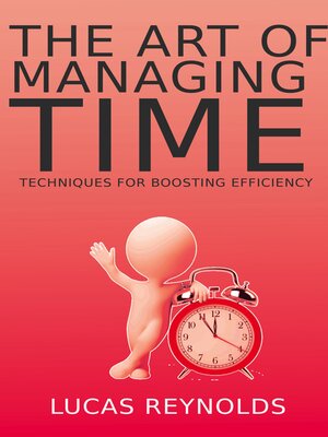 cover image of The Art of Managing Time--Techniques for Boosting Efficiency